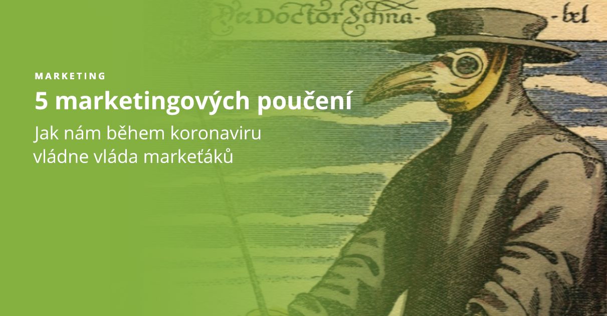 5 marketingových poučení z koronavirové „vlády markeťáků“